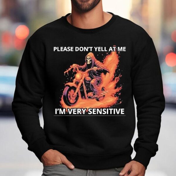 Skeleton Riding Motorcycle Please Don’t Yell At Me I’m Very Sensitive Shirt