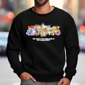 The World You Were Born In No Longer Exists Characters Sweatshirt
