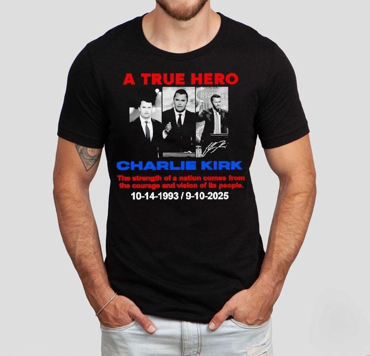 A True Hero Charlie Kirk 10-14-2993 9-10-2025 Shirt 4  A True Hero Charlie Kirk       Tshirt
