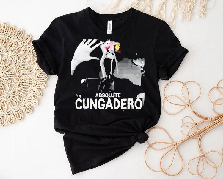 Absolute Cungadero Shirt 4  Absolute Cungadero Tshirt