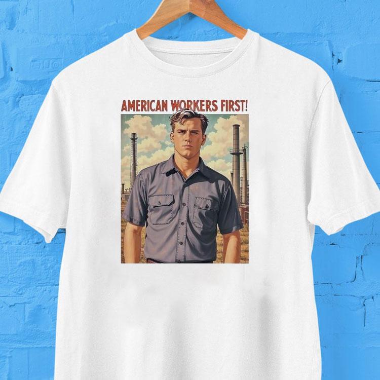 American Workers First Shirt 2  American Workers Firs Tshirt