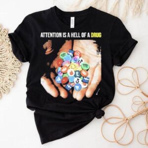 Attention Is A Hell Of A Drug Addictive Tshirt