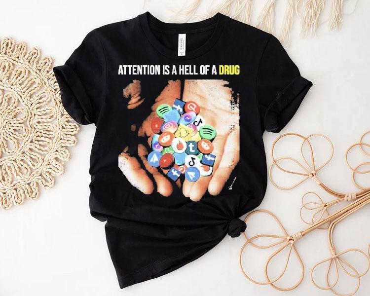  Attention Is A Hell Of A Drug Addictive Tshirt