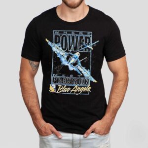 Blue Angels Where Power Meets Precision Navala Viation Tshirt