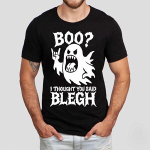 Boo I Thought You Said Blegh Tshirt