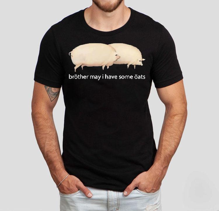  Brother May I Have Some Oats Pings Tshirt