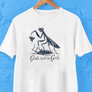 Caelifera Girls Will Be Girls Shirt