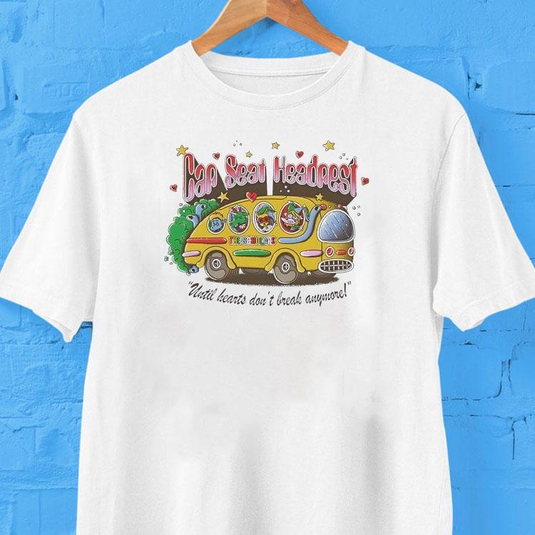  Car Seat Headrest Until Heart Don T Break Anymore Tshirt