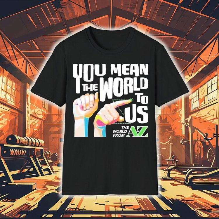  Carl Azuz You Mean The World To Us The World From To Az Logo Tshirt