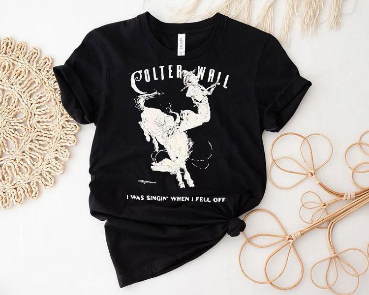  Colter Wall I Was Singing When I Fell Off Cowboy Tshirt
