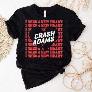 Crash Adams I Need A New Hear Tshirt