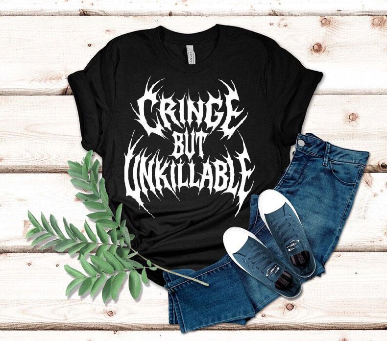  Cringe But Unkillable Tshirt