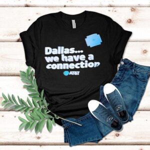 Dallas We Have A Connection Tshirt