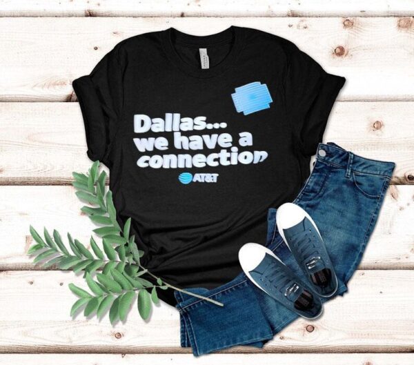 Dallas We Have A Connection Shirt