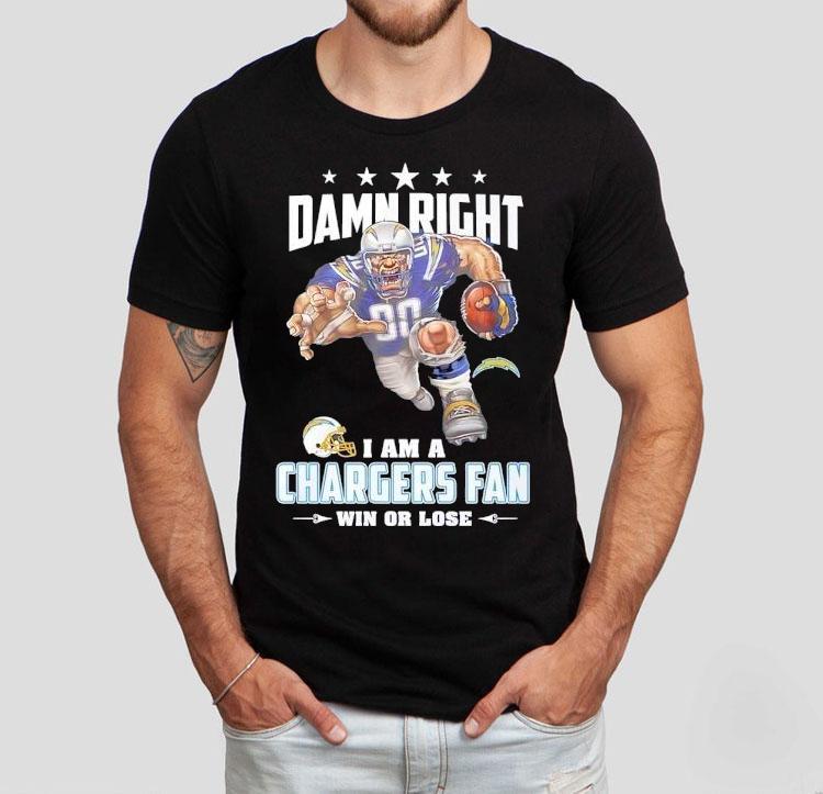  Damn Right I Am A Los Angeles Chargers Fan Win Or Lose Tshirt