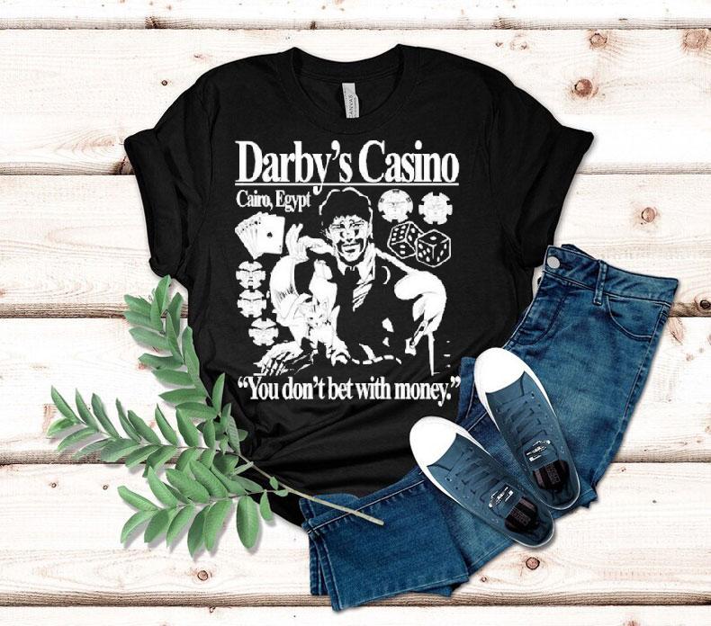  Darby S Casino You Don T Bet With Money Tshirt