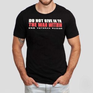 Do You Give In To The War Within End Veteran Suicide Shirt