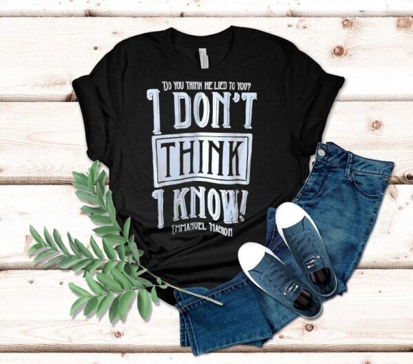 Do You Think He Lied To You I Don’t Think I Know Emmanuel Macron Shirt