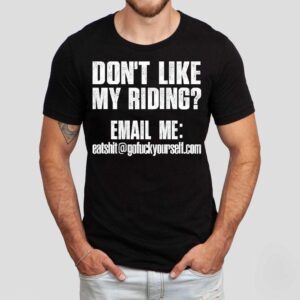 Don T Like My Riding Email Me Email Protected Biker Tshirt