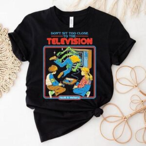 Don T Sit Too Close To The Television Health And Wellbeing Tshirt