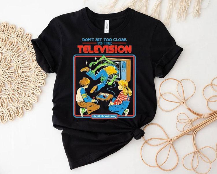  Don T Sit Too Close To The Television Health And Wellbeing Tshirt