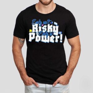 Early Isn T Risky Early Is Power Tshirt