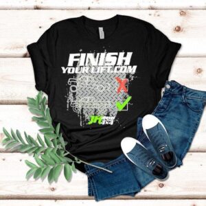Finish Your Lift Motivational Weightlifting Tshirt