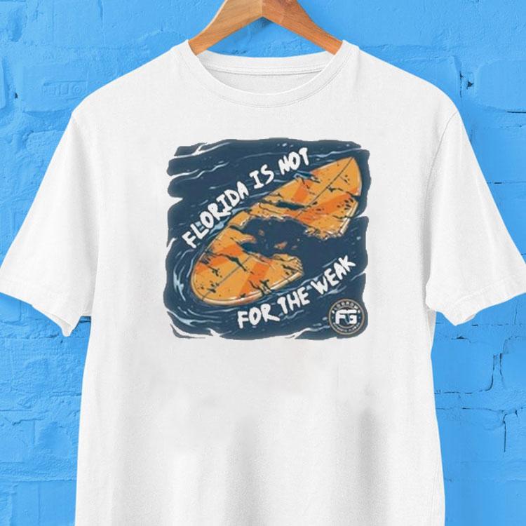  Florida Is Not For The Weak Surf Tshirt