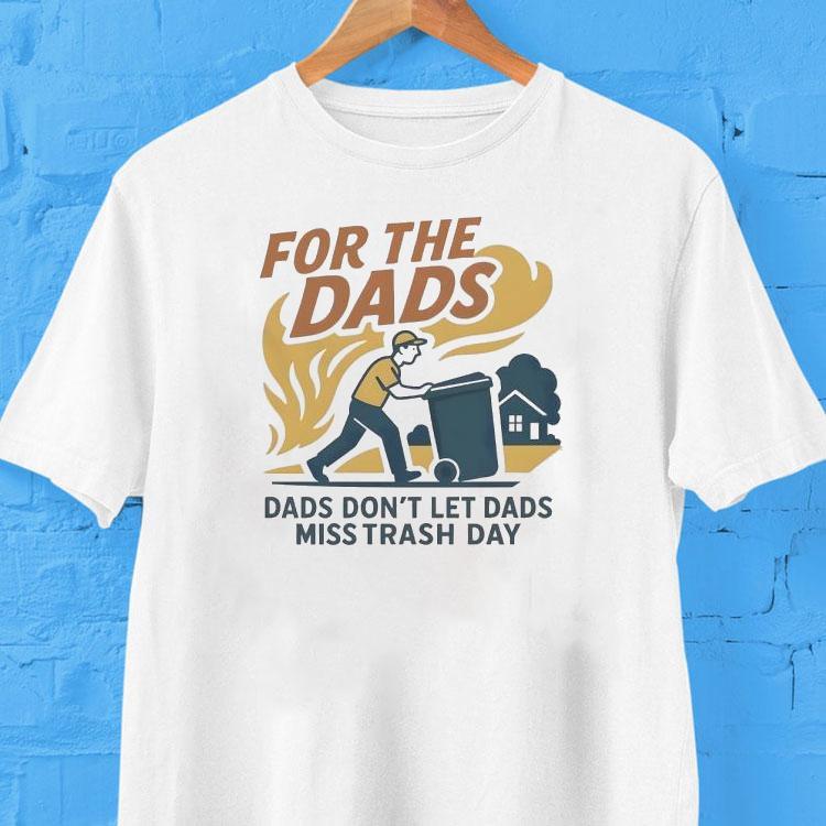  For The Dads Dads Don T Let Dads Miss Trash Day Tshirt