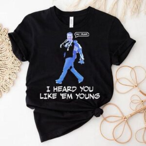 Gavin Newsom I Heard You Like Em Young Tshirt