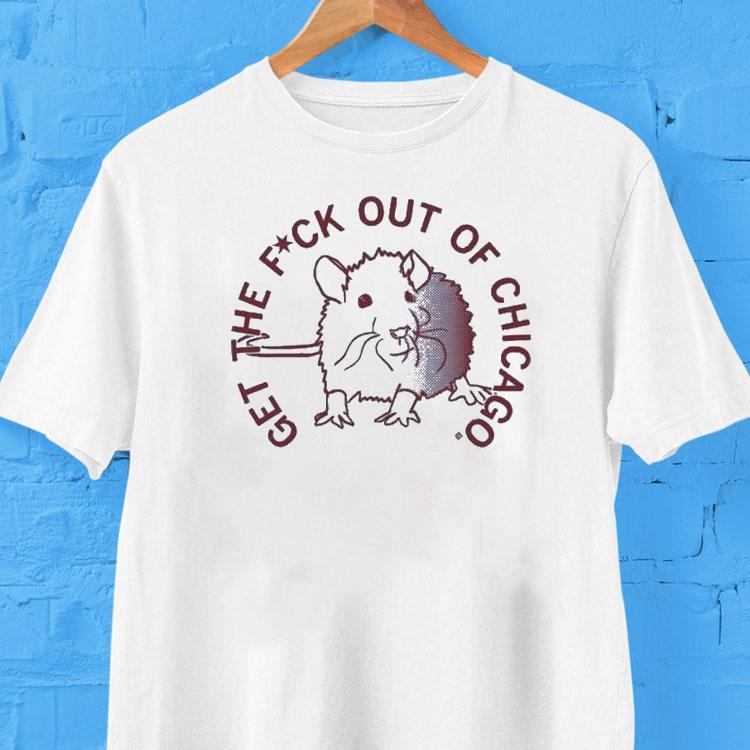  Get The Fuck Out Of Chicago Tshirt