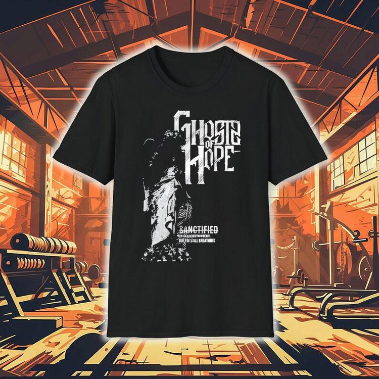  Ghosts Of Hope Sanctified Tshirt