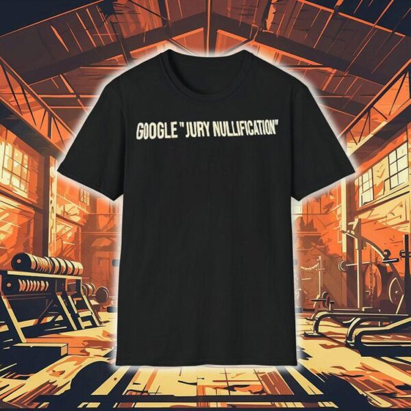 Google Jury Nullification Shirt