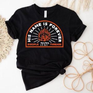 His Name Is Forever Disciple Threads Tshirt