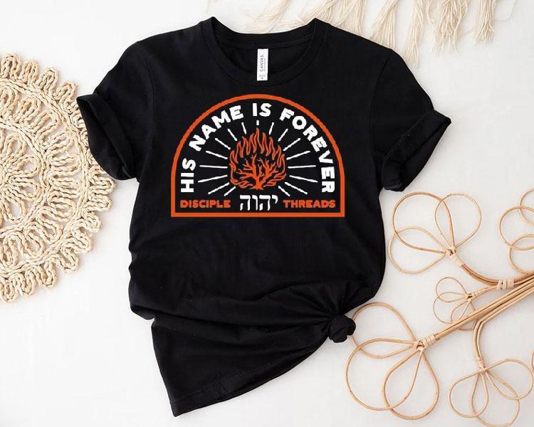  His Name Is Forever Disciple Threads Tshirt