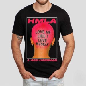 Hoesmad Love Me Like I Love Myself Tshirt
