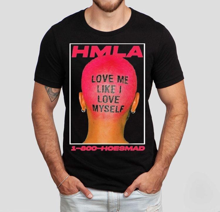  Hoesmad Love Me Like I Love Myself Tshirt