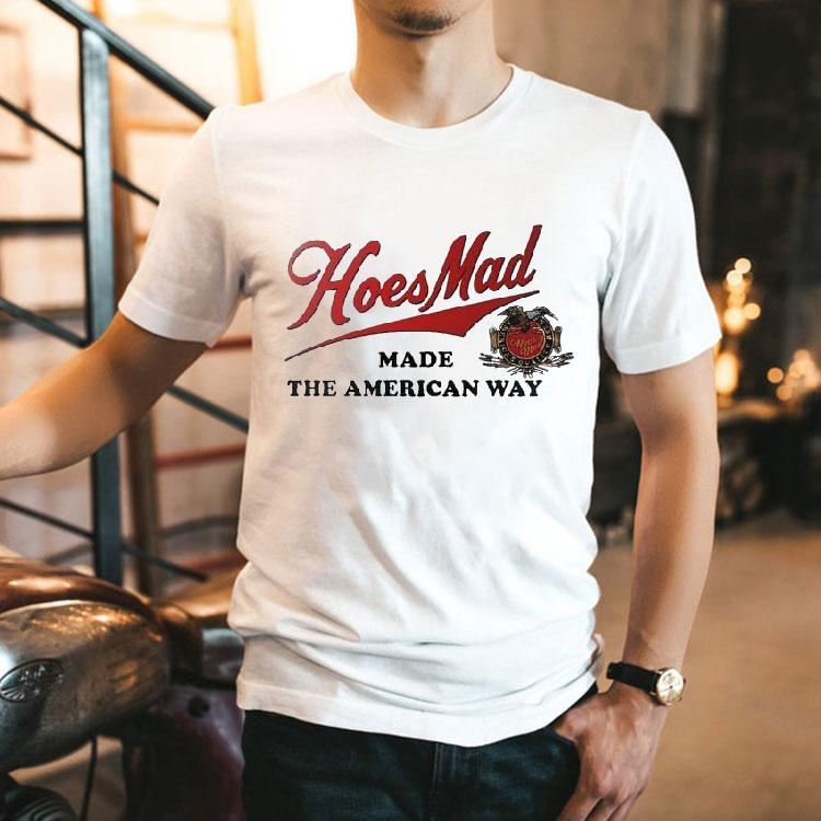  Hoesmad Made The American Way Tshirt