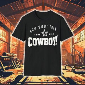 How ’bout Them Dallas Cowboys Shirt