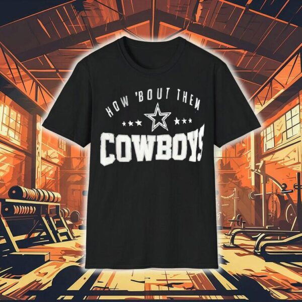 How ’bout Them Dallas Cowboys Shirt