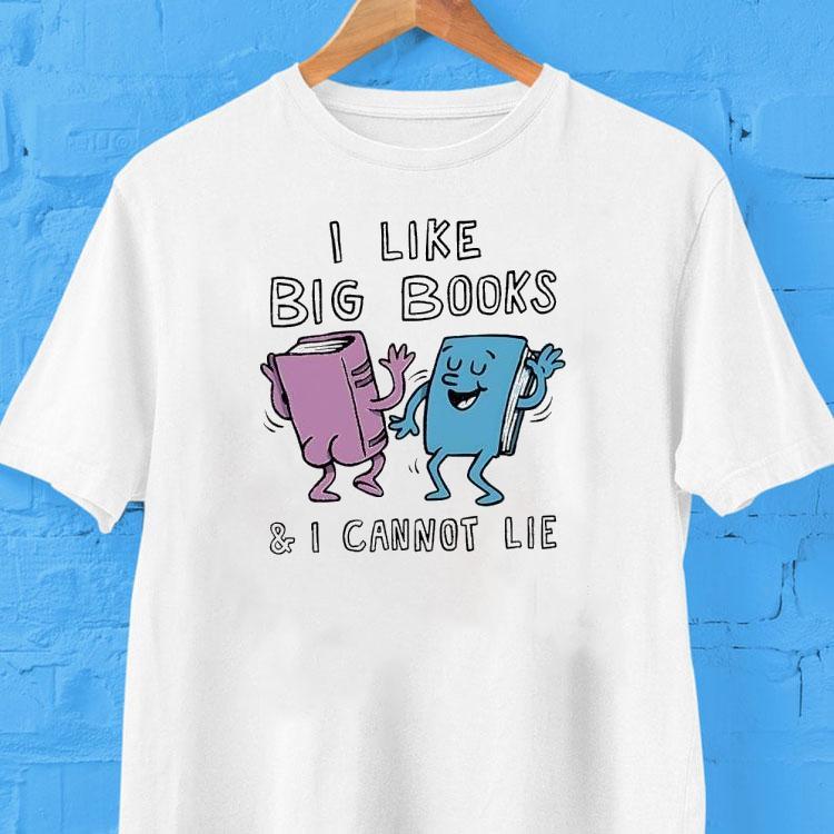  I Like Big Books And I Cannot Lie Tshirt