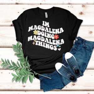 I M Magdalena Doing Magdalena Things Tshirt