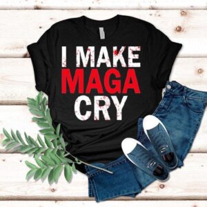 I Make Maga Cry Tshirt