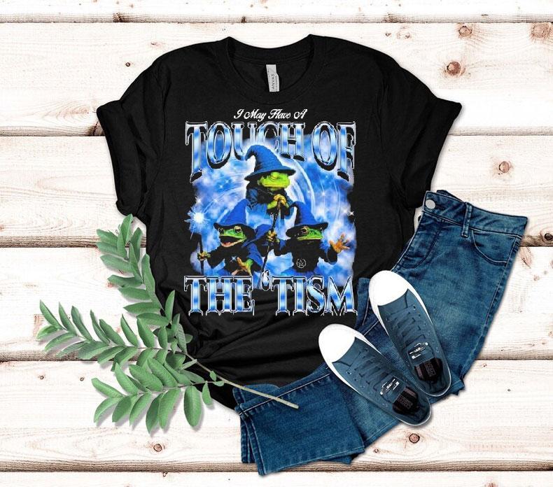  I May Have A Touch Of The  Tism Frog Wizard Tshirt