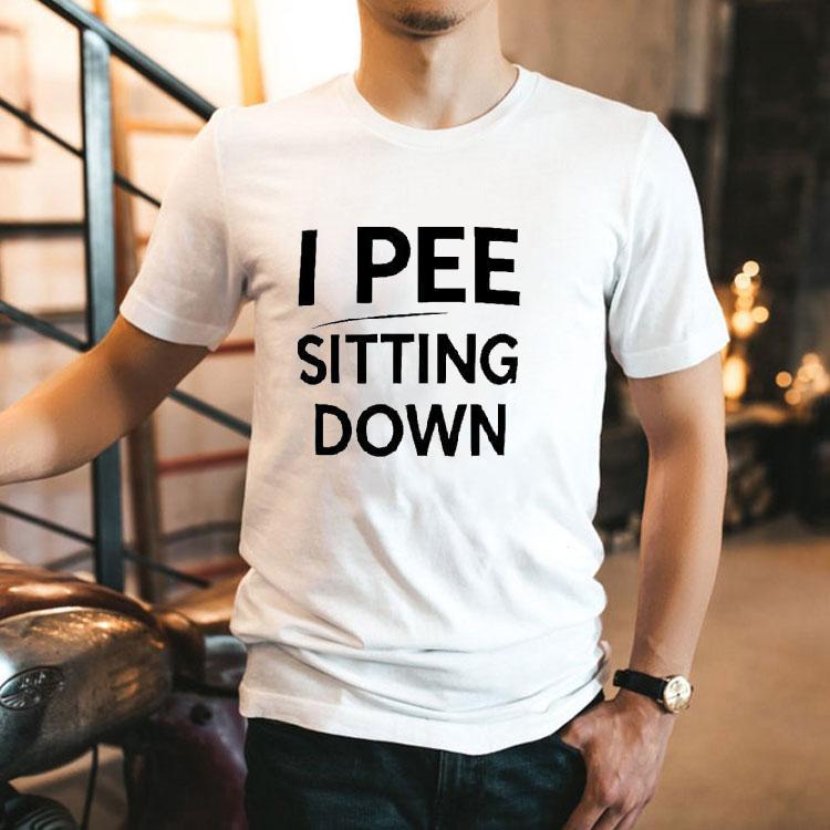 I Pee Sitting Down Tshirt