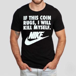 If This Coin Rugs I Will Kill Myself Tshirt