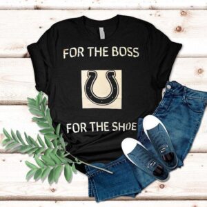 Indianapolis Colts For The Boss For The Shoe Tshirt