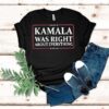 Kamala Was Right About Everything Usa Shirt