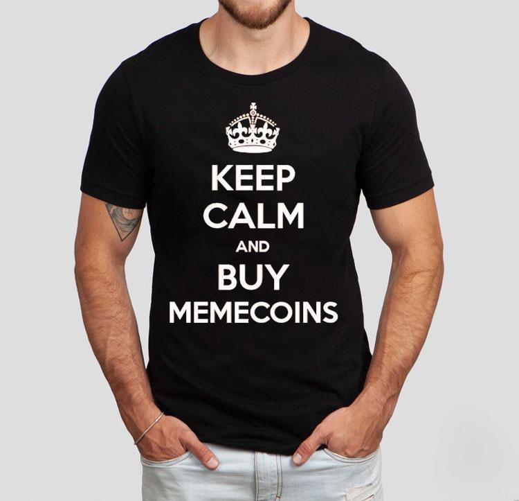  Keep Calm And Buy Memecoins Tshirt