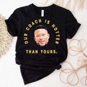 Marcus Freeman Our Coach Is Hotter Than Yours Notre Dame Fighting Irish Shirt